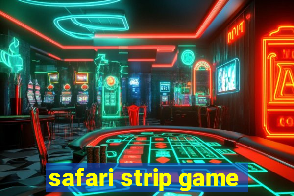 safari strip game